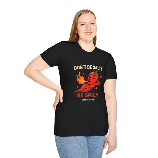 Don't be Salty Be Spicy