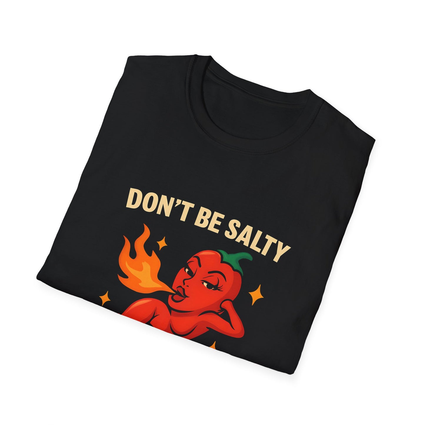 Don't be Salty Be Spicy
